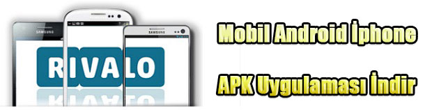 Rivalo Mobil, Rivalo Mobile, Rivalo Android, Rivalo İphone, Rivalo Tablet, Rivalo Apk